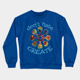 Don't Hate. Create! Crewneck Sweatshirt